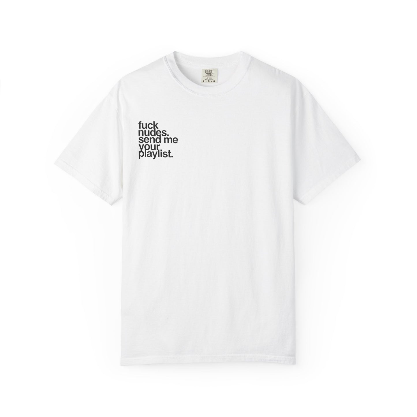 T-Shirt — “Fuck Nudes. Send Me Your Playlist.” Graphic Tee