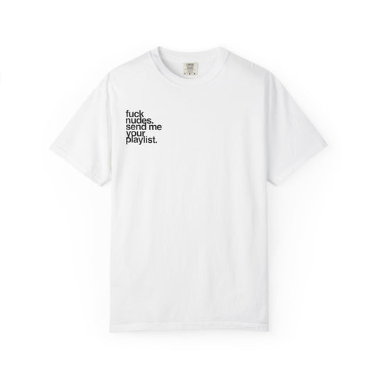 T-Shirt — “Fuck Nudes. Send Me Your Playlist.” Graphic Tee